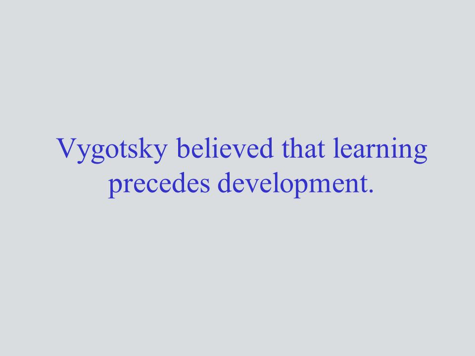 Vygotsky believed that clearance
